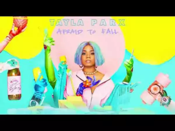Tayla Parx - Afraid To Fall